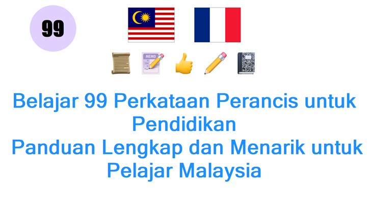 Belajar 99 Perkataan Perancis untuk Pendidikan: Panduan Lengkap dan Menarik untuk Pelajar Malaysia